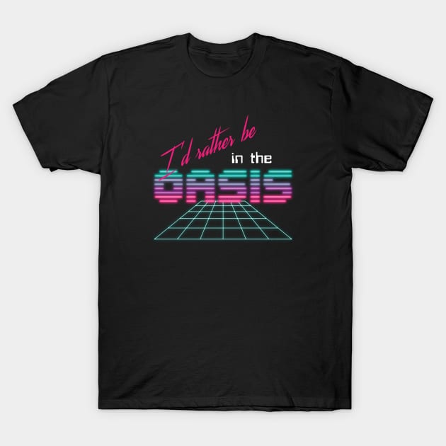 I'd rather be in the OASIS T-Shirt by designedbygeeks